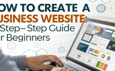 How to Create a Business Website: A Step-by-Step Guide for Beginners